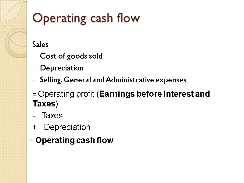 Operating cash flow Sales Cost of goods sold Depreciation Selling, General and Administrative expenses